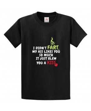 I Didn't Fart My Ass Likes You So Much It Just Blew You A Kiss Classic Funny Unisex Kids and Adults T-Shirt